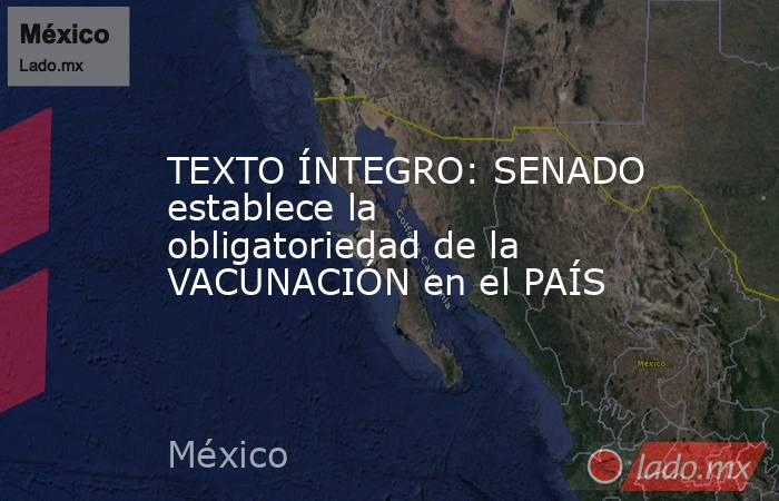 TEXTO ÍNTEGRO: SENADO establece la obligatoriedad de la VACUNACIÓN en el PAÍS. Noticias en tiempo real