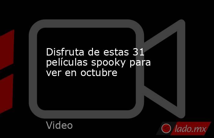 Disfruta de estas 31 películas spooky para ver en octubre. Noticias en tiempo real