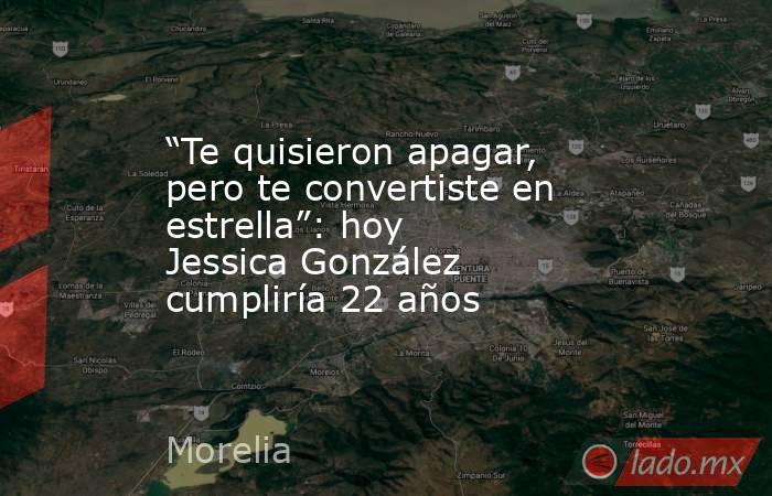 “Te quisieron apagar, pero te convertiste en estrella”: hoy Jessica González cumpliría 22 años. Noticias en tiempo real