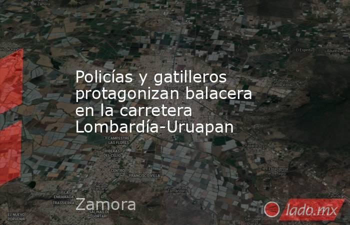 Policías y gatilleros protagonizan balacera en la carretera Lombardía-Uruapan. Noticias en tiempo real