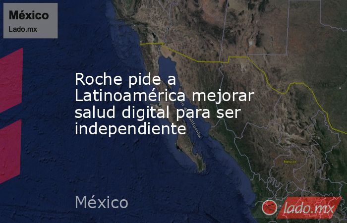 Roche pide a Latinoamérica mejorar salud digital para ser independiente. Noticias en tiempo real