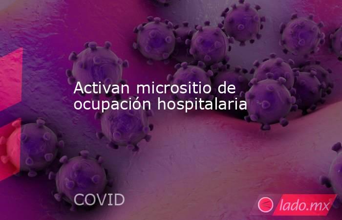 Activan micrositio de ocupación hospitalaria. Noticias en tiempo real