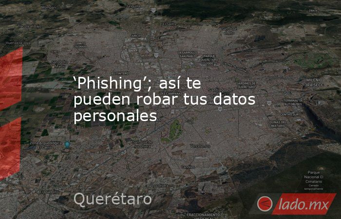 ‘Phishing’; así te pueden robar tus datos personales. Noticias en tiempo real