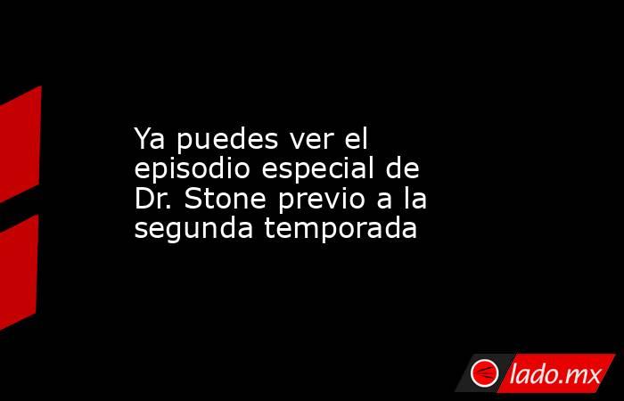 Ya puedes ver el episodio especial de Dr. Stone previo a la segunda temporada. Noticias en tiempo real