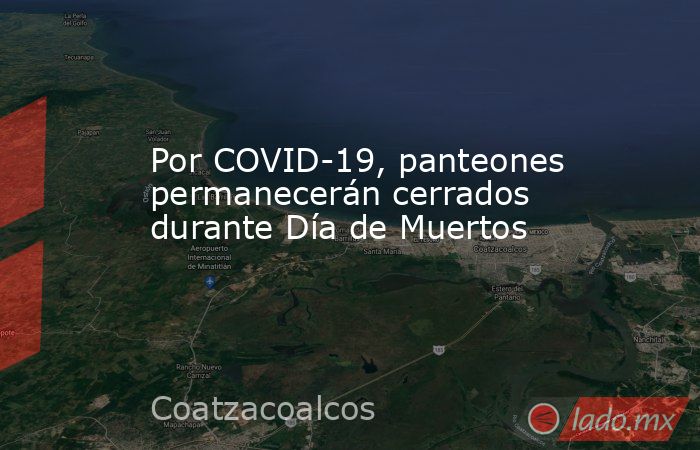Por COVID-19, panteones permanecerán cerrados durante Día de Muertos. Noticias en tiempo real