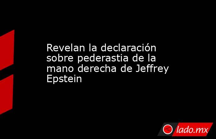 Revelan la declaración sobre pederastia de la mano derecha de Jeffrey Epstein. Noticias en tiempo real