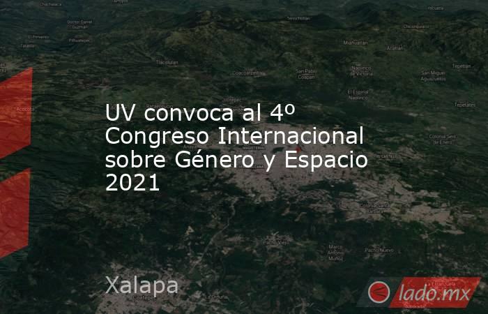 UV convoca al 4º Congreso Internacional sobre Género y Espacio 2021. Noticias en tiempo real