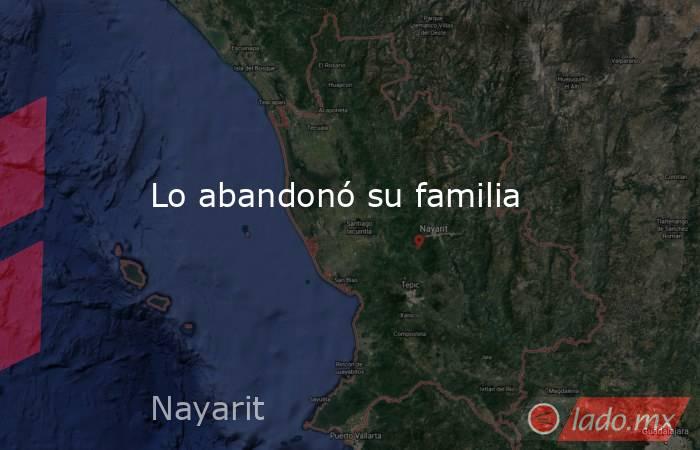 Lo abandonó su familia. Noticias en tiempo real