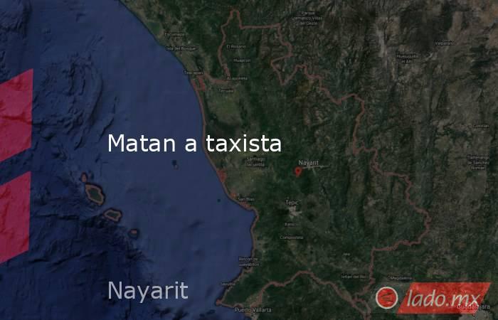 Matan a taxista. Noticias en tiempo real