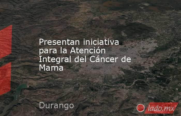 Presentan iniciativa para la Atención Integral del Cáncer de Mama. Noticias en tiempo real