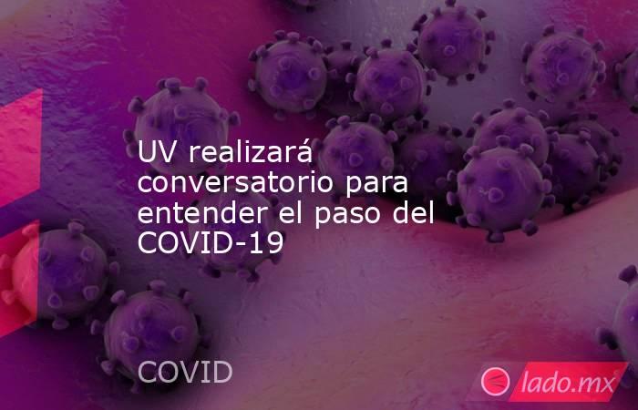 UV realizará conversatorio para entender el paso del COVID-19. Noticias en tiempo real