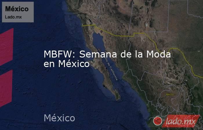 MBFW: Semana de la Moda en México. Noticias en tiempo real