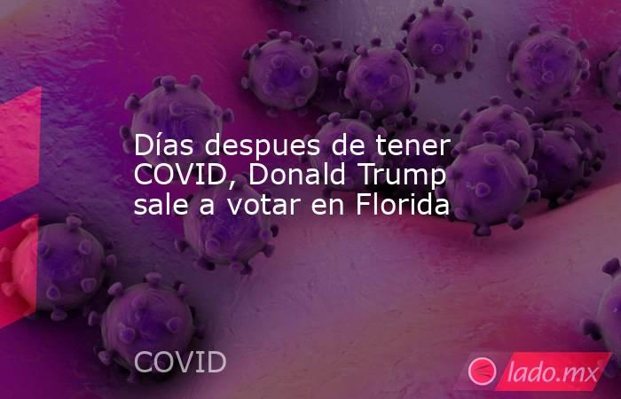 Días despues de tener COVID, Donald Trump sale a votar en Florida. Noticias en tiempo real