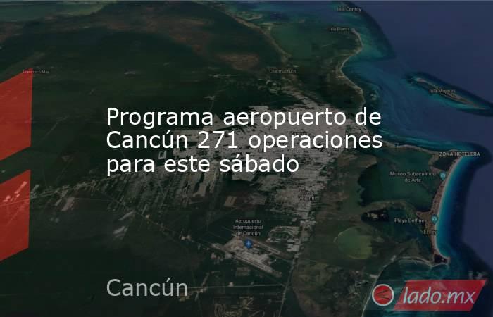 Programa aeropuerto de Cancún 271 operaciones para este sábado. Noticias en tiempo real