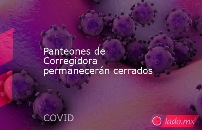 Panteones de Corregidora permanecerán cerrados. Noticias en tiempo real