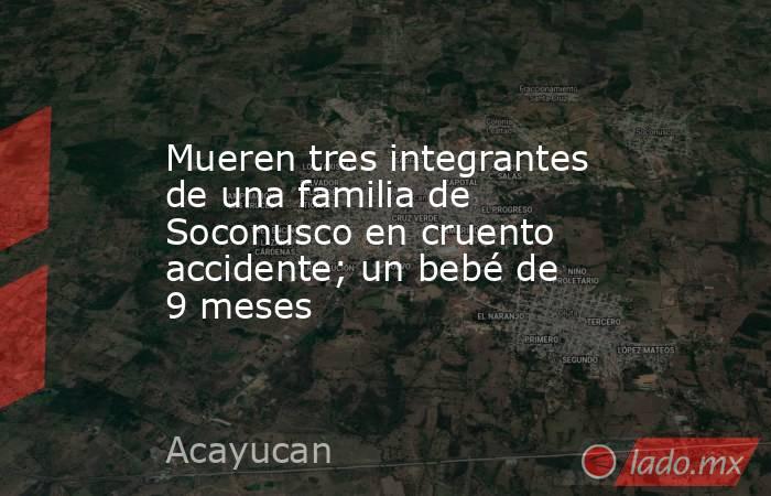 Mueren tres integrantes de una familia de Soconusco en cruento accidente; un bebé de 9 meses. Noticias en tiempo real