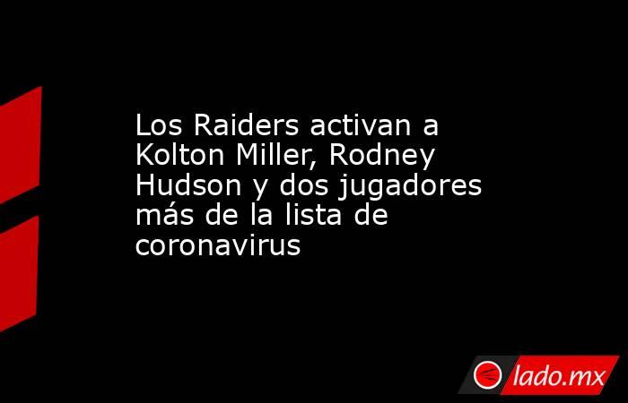 Los Raiders activan a Kolton Miller, Rodney Hudson y dos jugadores más de la lista de coronavirus. Noticias en tiempo real