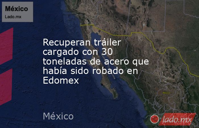 Recuperan tráiler cargado con 30 toneladas de acero que había sido robado en Edomex
. Noticias en tiempo real