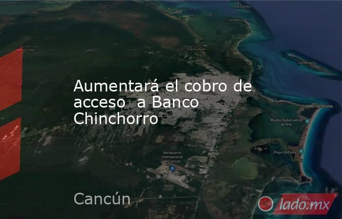 Aumentará el cobro de acceso  a Banco Chinchorro. Noticias en tiempo real