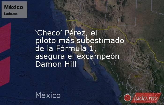 ‘Checo’ Pérez, el piloto más subestimado de la Fórmula 1, asegura el excampeón Damon Hill. Noticias en tiempo real