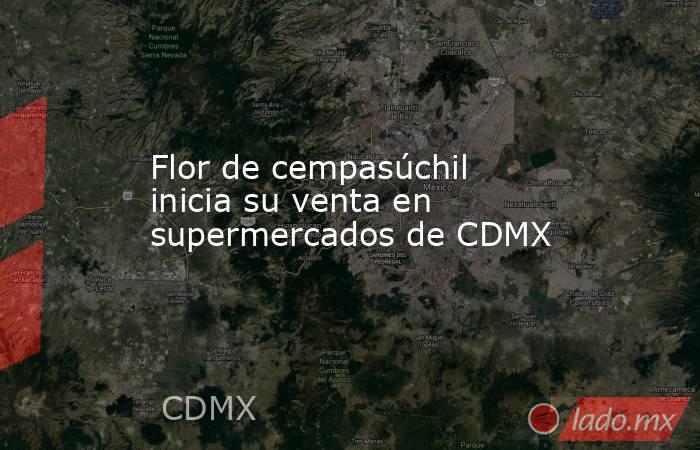 Flor de cempasúchil inicia su venta en supermercados de CDMX. Noticias en tiempo real