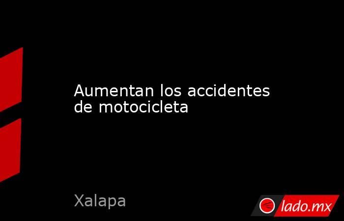 Aumentan los accidentes de motocicleta. Noticias en tiempo real