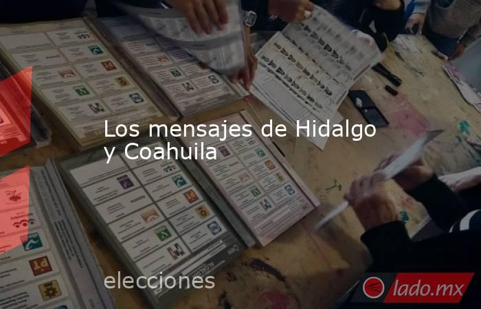 Los mensajes de Hidalgo y Coahuila. Noticias en tiempo real
