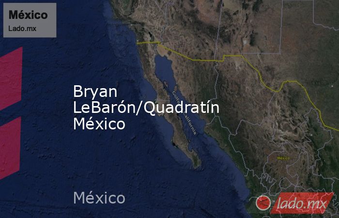 Bryan LeBarón/Quadratín México. Noticias en tiempo real