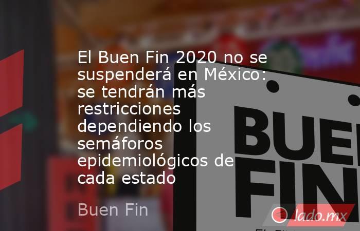 El Buen Fin 2020 no se suspenderá en México: se tendrán más restricciones dependiendo los semáforos epidemiológicos de cada estado. Noticias en tiempo real