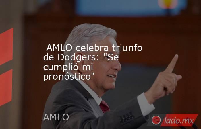  AMLO celebra triunfo de Dodgers: 