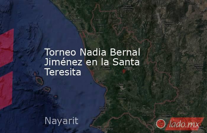 Torneo Nadia Bernal Jiménez en la Santa Teresita. Noticias en tiempo real