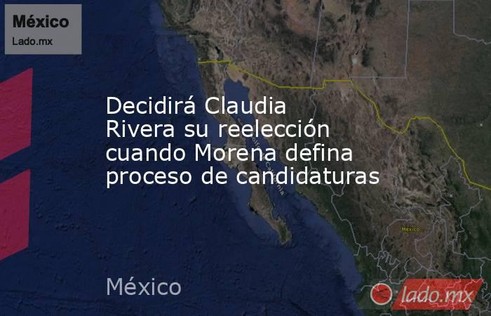 Decidirá Claudia Rivera su reelección cuando Morena defina proceso de candidaturas. Noticias en tiempo real