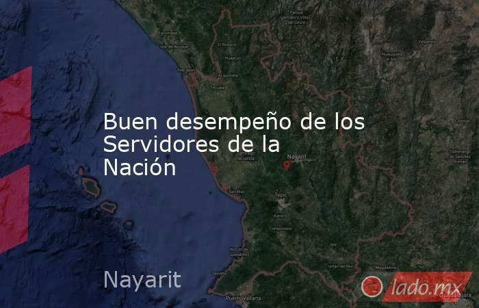 Buen desempeño de los Servidores de la Nación. Noticias en tiempo real