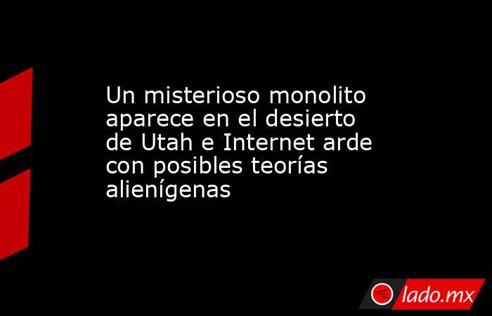 Un misterioso monolito aparece en el desierto de Utah e Internet arde con posibles teorías alienígenas. Noticias en tiempo real