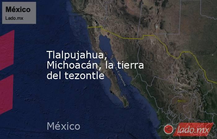 Tlalpujahua, Michoacán, la tierra del tezontle. Noticias en tiempo real