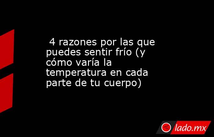  4 razones por las que puedes sentir frío (y cómo varía la temperatura en cada parte de tu cuerpo). Noticias en tiempo real