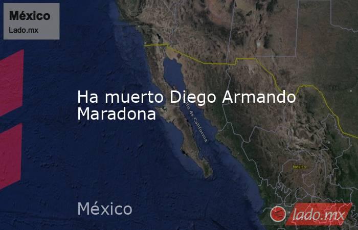 Ha muerto Diego Armando Maradona. Noticias en tiempo real