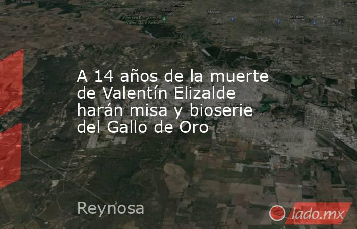 A 14 años de la muerte de Valentín Elizalde harán misa y bioserie del Gallo de Oro. Noticias en tiempo real