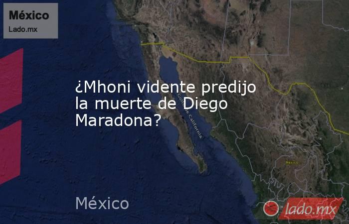 ¿Mhoni vidente predijo la muerte de Diego Maradona?. Noticias en tiempo real