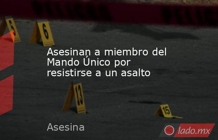 Asesinan a miembro del Mando Único por resistirse a un asalto. Noticias en tiempo real