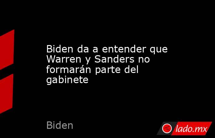 Biden da a entender que Warren y Sanders no formarán parte del gabinete. Noticias en tiempo real