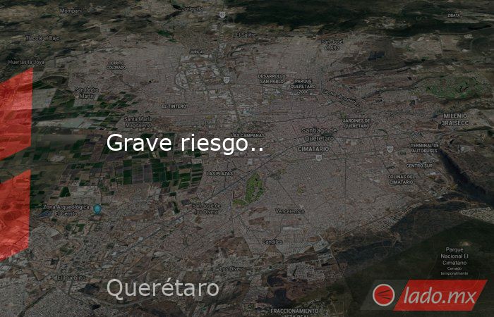 Grave riesgo... Noticias en tiempo real