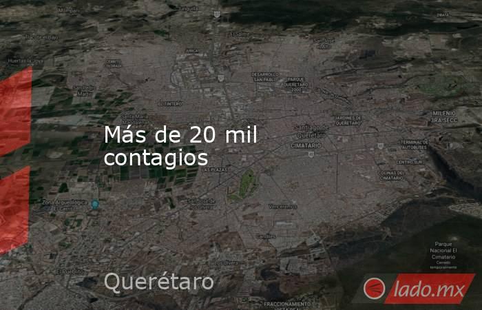 Más de 20 mil contagios. Noticias en tiempo real