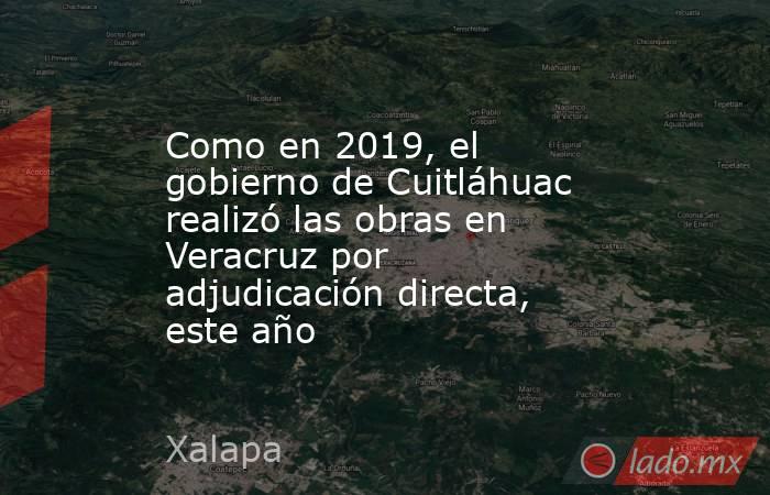 Como en 2019, el gobierno de Cuitláhuac realizó las obras en Veracruz por adjudicación directa, este año. Noticias en tiempo real