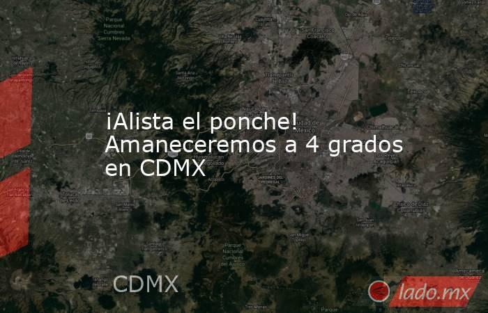 ¡Alista el ponche! Amaneceremos a 4 grados en CDMX. Noticias en tiempo real