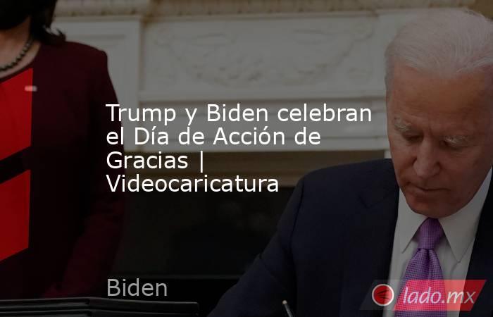 Trump y Biden celebran el Día de Acción de Gracias | Videocaricatura. Noticias en tiempo real