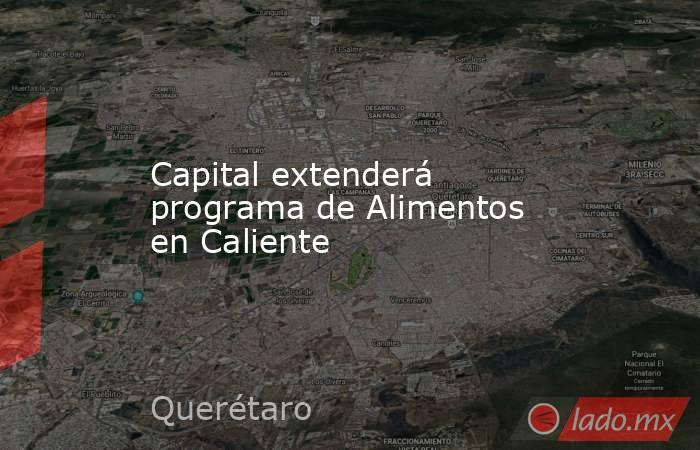 Capital extenderá programa de Alimentos en Caliente. Noticias en tiempo real