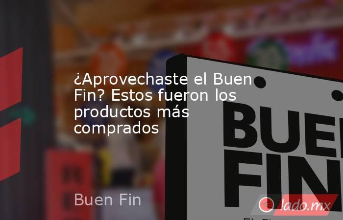 ¿Aprovechaste el Buen Fin? Estos fueron los productos más comprados. Noticias en tiempo real