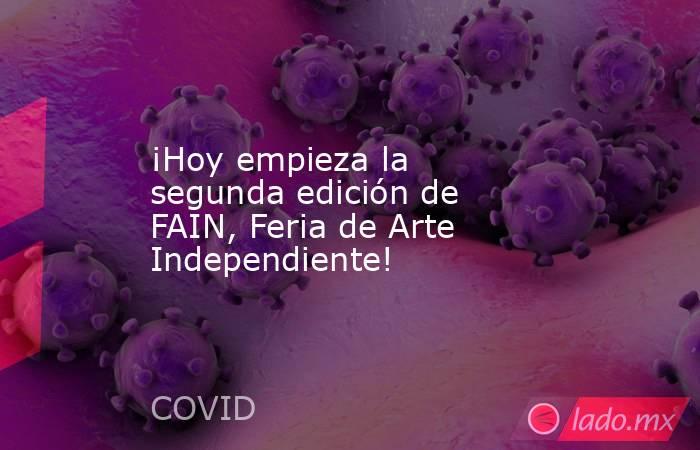 ¡Hoy empieza la segunda edición de FAIN, Feria de Arte Independiente!. Noticias en tiempo real