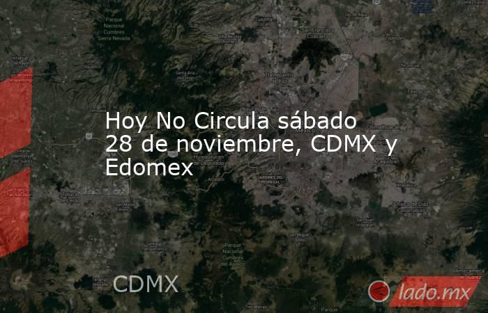 Hoy No Circula sábado 28 de noviembre, CDMX y Edomex. Noticias en tiempo real